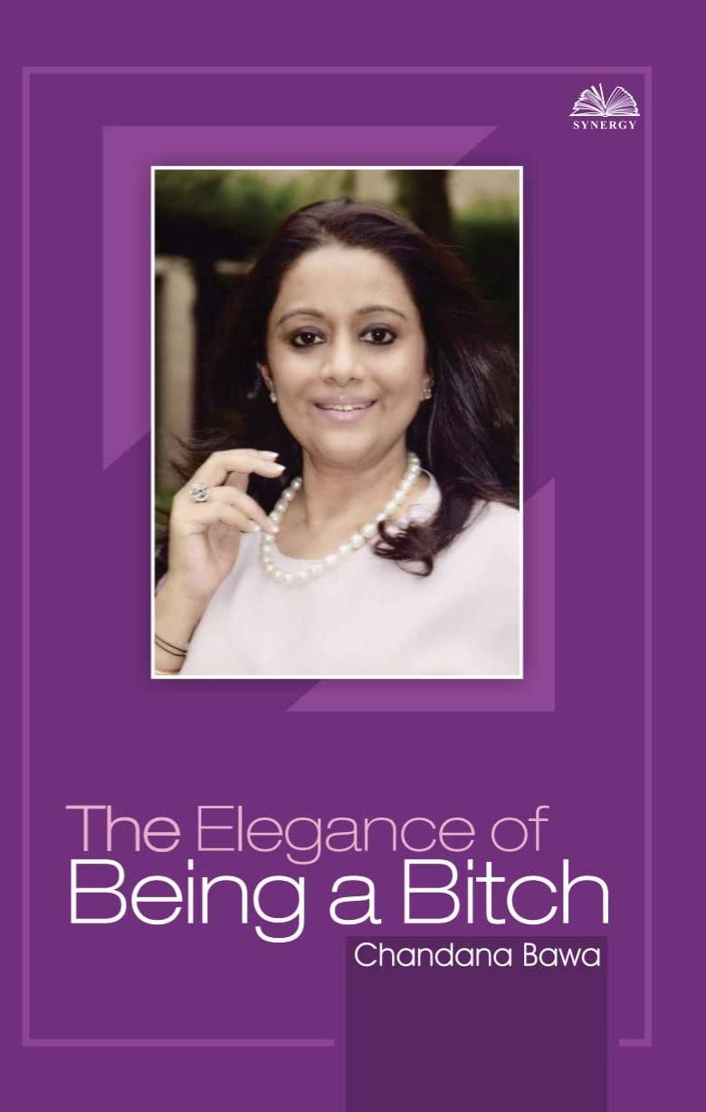 The Elegance of Being a Bitch by Chandana Bawa