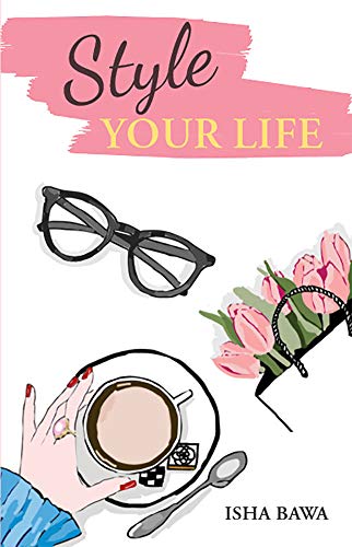 Style Your Life by Isha Bawa